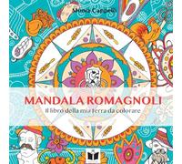 Mandala romagnoli. Il libro della mia terra da colorare