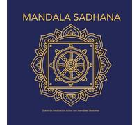 Mandala Sadhana: Diario de meditación activa con mandalas tibetanos