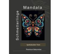 Mandala Schmetterlinge I Spektakuläre Tiere I Anti-Stress-Malbuch für Erwachsene I Meditatives Malbuch für Jugendliche und Senioren: Premium Naturreise I Entspannungs-Malbuch