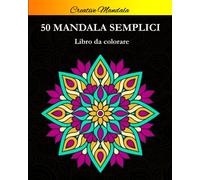 Mandala semplici da colorare: Libro da colorare per principianti con 50 bellissimi mandala. Mandala da Colorare per bambini e adulti. Libri semplici da colorare antistress