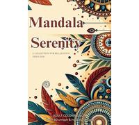 Mandala Serenity: A Collection of Relieving Patterns for Relaxation and Calm