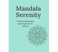 Mandala Serenity: A Relaxing Mandala Coloring Book for Adults
