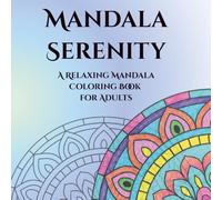 Mandala Serenity: A Relaxing Mandala Coloring Book for Adults