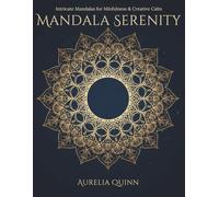 Mandala Serenity: Intricate Mandalas for Mindfulness & Creative Calm