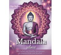 Mandala Silence Malbuch für Erwachsene zum Stress abbauen, Ruhe tanken, loslassen, entspannen und Weisheit erfahren: Malbuch für Erwachsene Meditieren beim ausmalen