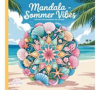 Mandala - Sommer Vibes: Für die Entspannung am Strand - 60 einfache, leichte und spaßige Sommermotive für jedes Alter, innere Ruhe, Stressabbauende künstlerische Mandalas zum Ausmalen