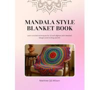 Mandala Style Blanket Book: Learn crochet techniques for 15 soft afghans with detailed designs and inviting warmth