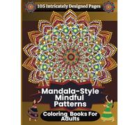 Mandala- Style Mindful Patterns: "105 Intricately Designed Pages | The Most Captivating Adult Mandala Coloring Book by M.J. MOON | A True Treasure for Pattern Lovers"
