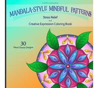 Mandala-Style Mindful Patterns: Stress Relief and Creative Expression Coloring Book