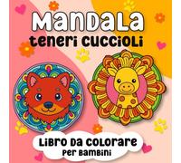 Mandala Teneri cuccioli | Libro da colorare per bambini: Album di disegni semplici e facili con piccoli animali, da riempire di colore. Ideale per bambini dai 3 agli 8 anni.