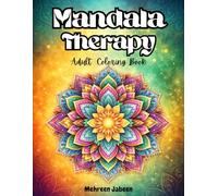 Mandala Therapy: Adult Coloring Book - Stress Relief & Relaxation Coloring Pages for Mindfulness, Anxiety Relief, Meditation & Creative Calm - Beautiful Mandalas for Adults & Teens