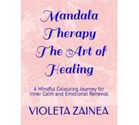 Mandala Therapy - The Art of Healing: A Mindful Coloring Journey for Inner Calm and Emotional Renewal