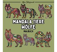 Mandala Tiere - Wölfe: Ein Einzigartiges Mandala-Malbuch für Kinder und Erwachsene