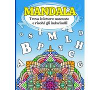 Mandala: trova le lettere nascoste e risolvi gli indovinelli: Mandala da colorare per bambini e ragazzi. Divertiti e rilassati a colorare questi 50 ... per risolvere gli indovinelli finali.