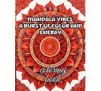 Mandala Vibes A Burst of Color and Energy: Mandala Vibes A Burst of Color and Energy