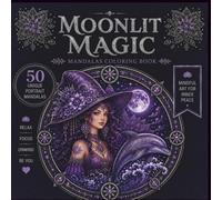 Mandala Witch Coloring Book for Adults Moonlit Magic: 50 Unique Witch Portrait Mandalas Featuring Celestial Symbols, Moon Magic and Mystical Designs