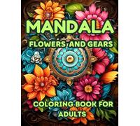 MANDALA WITH FLOWERS AND GEARS: COLORING BOOK FOR ADULTS