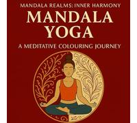 Mandala Yoga: A Calming Yoga-Themed Mandala Colouring Book for Adults and Teens: Mindful Poses, Relaxing Patterns & Beautiful Line Art for Stress Relief, Balance and Creative Stillness