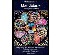 Mandala Your comprehensive guide to inner journey and creative development: The journey into the world of mandalas is a journey to oneself. Where will it take you?