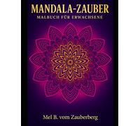 Mandala Zauber - 60 Ausmalbilder zur Entspannung und Stressbewältigung: 50 wunderschöne Mandalas + 10 Bonusmotive - Kreatives Ausmalbuch für Erwachsene und Jugendliche ab 12 Jahren