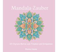 Mandala-Zauber: 65 filigrane Motive zum Träumen und Entspannen