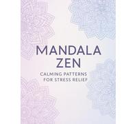 Mandala Zen: Calming Patterns for Stress Relief