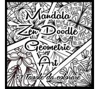 Mandala Zen Doodle Geometric Art: 50 Tavole da colorare