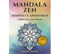 Mandala ZEN Semplici e Antistress - Libro da colorare: Mandala a linee spesse con frasi positive per relax, mindfulness e creatività; floreali, geometrici, spirituali e meditativi, per tutte le età.