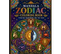 Mandala Zodiac Coloring Book : Relaxing Astrology-Inspired Designs for Stress Relief, Mindfulness & Creativity: Discover Your Cosmic Power Through ... Traits, Lucky Colors & Self-Care Affirmations