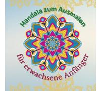 Mandala zum Ausmalen für erwachsene Anfänger: Entspannung und Kreativität: 47 einfache Muster zum Ausmalen für Erwachsene und Jugendliche.