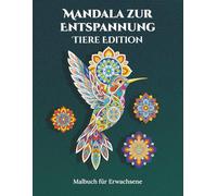 Mandala zur Entspannung - Tiere Edition. 50 Mandala-Motive für Erwachsene - zum Stress abbauen, den Geist beruhigen und die Kreativität neu entfachen.