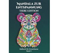 Mandala zur Entspannung - Tiere Edition Band 2. 50 Mandala-Motive für Erwachsene - zum Stress abbauen, den Geist beruhigen und die Kreativität neu entfachen.