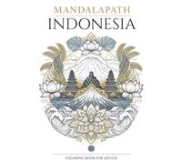 MANDALAPATH: MARVELS OF INDONESIA: 40 Mandalas with Landmark Maps and Bilingual Notes, Celebrating Indonesia’s Iconic Culture and Heritage