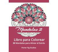 Mandalas 2 Libro para Colorear: 30 Mandalas para Aliviar el Estrés