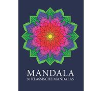 MANDALAS: 50 KLASSISCHE MANDALAS ZUR ENTSPANNUNG NACH DER ARBEIT, DER SCHULE ODER DEM STUDIUM. GEEIGNET FÜR GROß UND KLEIN