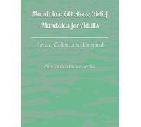 Mandalas: 60 Stress Relief Mandalas for Adults: Relax, Color, and Unwind