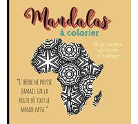 Mandalas à colorier et proverbes africains à méditer: Coloriage antistress et méditation sur la philosophie africaine.