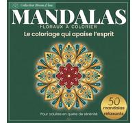 Mandalas à colorier pour adultes - Livre de coloriage relaxant et anti-stress: 50 motifs floraux zen pour détente et méditation