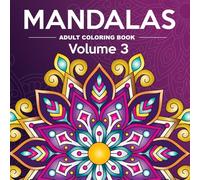 Mandalas Adult Coloring Book Volume 3: 50 Single-Sided Designs for Relaxation, Stress Relief & Creative Flow