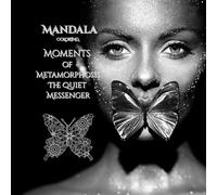 Mandalas and Moments of Metamorphosis: The Quiet Messenger