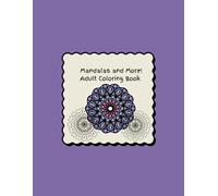 Mandalas and More! Adult Coloring Book