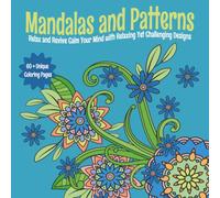 Mandalas and Patterns: 60+ Unique Coloring Book Pages | Relaxing Patterns and Designs Activity Book for Free times and Stress Relief | 8.25 x 8.25 126 ... book for kids, teens, adults & seniors
