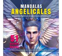 MANDALAS ANGELICALES. INVOCA EL PODER DE LOS ÁNGELES CON PODEROSAS AFIRMACIONES, MIENTRAS COLOREAS MANDALAS ANGELICALES: 51 DISEÑOS ÚNICOS. UN VIAJE ... DE COLOR Y SANACIÓN DE LA MANO DE LOS ÁNGELES