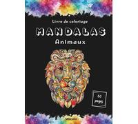 Mandalas Animaux - Livre de coloriage pour adultes: Découvrez 50 coloriages qui n'attendent que vos couleurs.