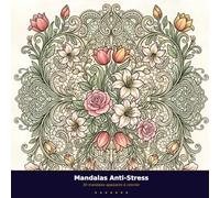 Mandalas Anti-Stress: 30 mandalas apaisants à colorier