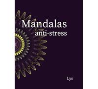 Mandalas anti-stress: 50 mandalas à colorier pour se détendre, méditer et libérer son esprit