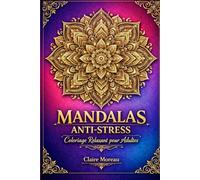MANDALAS ANTI-STRESS: Coloriage Relaxant pour Adultes