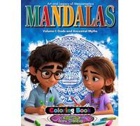 MANDALAS Art and Legacy of Mesoamerica: Volume I: Gods and Ancestral Myths