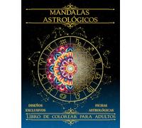 Mandalas Astrológicos: Libro de colorear para adultos: Colorea y Aprende Astrología de Forma Fácil y Creativa. Diseños exclusivos y fichas ... etc. para tu mindfulness y autoconocimiento.