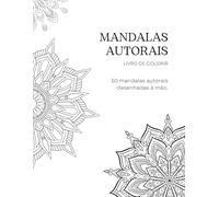 Mandalas Autorais - Livro de Colorir: Relaxe, alivie o estresse e desperte sua criatividade com este livro de colorir exclusivo. São 50 mandalas ... momentos de tranquilidade e foco.